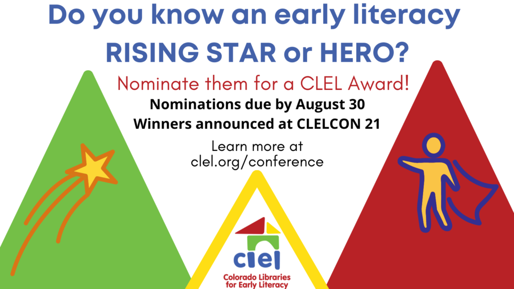 Do you know an early literacy rising star or hero? Nominate them for a CLEL Award! Nominations are due by August 30. Winners announced at CLELCON 21. Learn more at CLEL.org/events/annual-conference